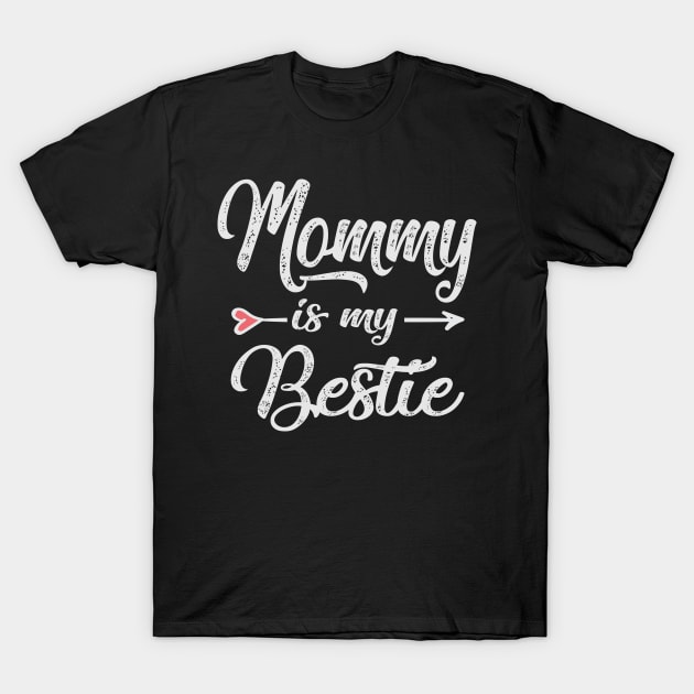 mommy is my bestie T-Shirt by Bagshaw Gravity